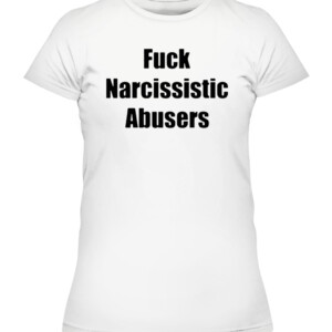 Fuck Narcissistic Abusers Shirt CAWTS white front.jpg