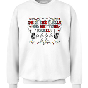 Deck The Halls and Not Your Family Funny Skeleton Christmas T Shirt CACS white front.jpg