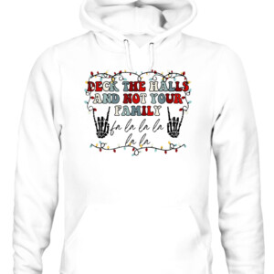 Deck The Halls and Not Your Family Funny Skeleton Christmas T Shirt CAUH white front.jpg