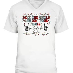 Deck The Halls and Not Your Family Funny Skeleton Christmas T Shirt CAVN white front.jpg