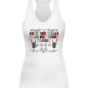 Deck The Halls and Not Your Family Funny Skeleton Christmas T Shirt CAWT white front.jpg
