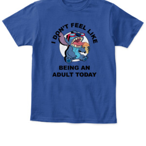 Disney Lilo and Stitch Don't Feel Like Being an Adult Tee Funny Humor Disneyland Graphic Adult T Shirt APKT royal front.jpg