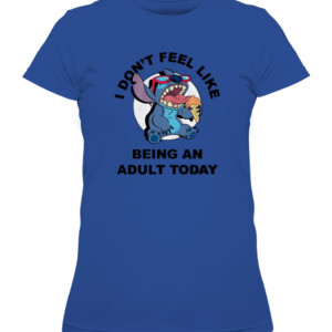 d5aDisney Lilo and Stitch Don't Feel Like Being an Adult Tee Funny Humor Disneyland Graphic Adult T Shirt1c47a16ed687e1decedc85bec93f CAWTS royal front.jpg