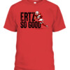 ZACH ERTZ SO GOOD SHIRT Arizona Cardinals ZACH ERTZ CABT red front.jpg
