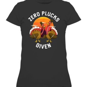 Funny Turkey Meme Shirt, Vintage Sunset Zero Plucks Given T Shirt CAWTS black front.jpg