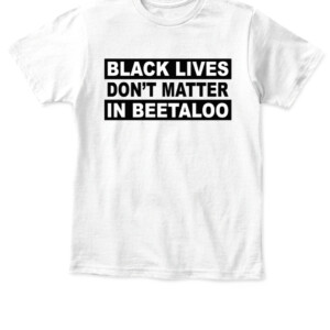 BLACK LIVES DON'T MATTER IN BEETALOO SHIRT Senator Lidia Thorpe APKT white front.jpg