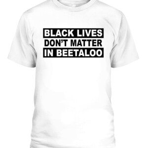 BLACK LIVES DON'T MATTER IN BEETALOO SHIRT Senator Lidia Thorpe CABT white front.jpg
