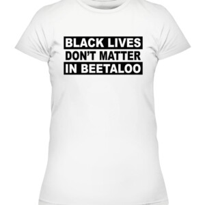 BLACK LIVES DON'T MATTER IN BEETALOO SHIRT Senator Lidia Thorpe CAWTS white front.jpg