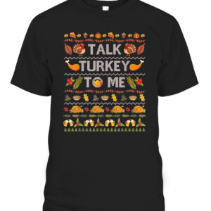 Talk Turkey To Me Funny Ugly Thanksgiving Sweater Christmas T Shirt CABT black front.jpg