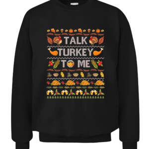 Talk Turkey To Me Funny Ugly Thanksgiving Sweater Christmas T Shirt CACS black front.jpg