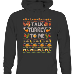 Talk Turkey To Me Funny Ugly Thanksgiving Sweater Christmas T Shirt CAUH black front.jpg