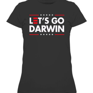 Funny Let's Go Darwin shirt Charles Darwin quote T Shirt CAWTS black front.jpg