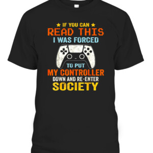 I Was Forced To Put My Controller Down Funny Gaming T shirt CABT black front.jpg