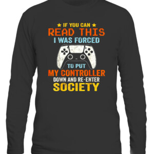 I Was Forced To Put My Controller Down Funny Gaming T shirt CALS black front.jpg