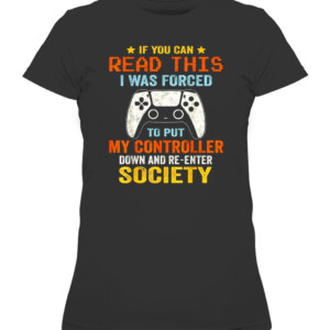 I Was Forced To Put My Controller Down Funny Gaming T shirt CAWTS black front.jpg