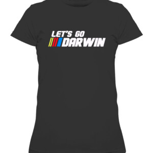Lets Go Darwin Funny Sarcastic Women Men Let’s Go Darwin T Shirt CAWTS black front.jpg