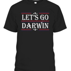 Let's Go Darwin Sarcastic Saying USA Flag Lets Go Darwin T Shirt CABT black front.jpg