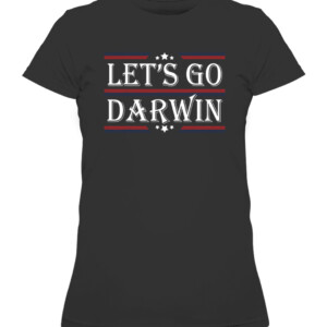 Let's Go Darwin Sarcastic Saying USA Flag Lets Go Darwin T Shirt CAWTS black front.jpg