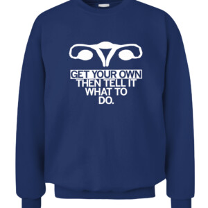 Get Your Own Uterus Shirt GET YOUR OWN THEN TELL IT WHAT TO DO CM Punk WWE AEW CACS navy front.jpg