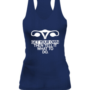 Get Your Own Uterus Shirt GET YOUR OWN THEN TELL IT WHAT TO DO CM Punk WWE AEW CAWT navy front.jpg