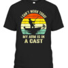 6cbdfb4Vintage Fishing Funny Fisherman, I can't work today my arm is in a cast T Shirt861e120d65d427dcbc8b7bc19 CABT black front.jpg