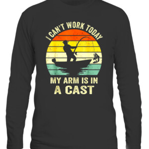 Vintage Fishing Funny Fisherman, I can't work today my arm is in a cast T Shirt CALS black front.jpg