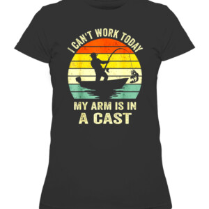 Vintage Fishing Funny Fisherman, I can't work today my arm is in a cast T Shirt CAWTS black front.jpg