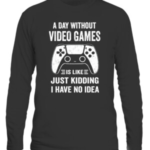 A Day Without Video Games Funny Video Gamer Gift T Shirt