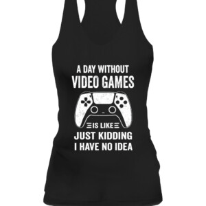 A Day Without Video Games Funny Video Gamer Gift T Shirt