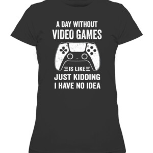 7a5f39946A Day Without Video Games Funny Video Gamer Gift T Shirt8876bc4fa7b965ea6b79c85 CAWTS black front.jpg
