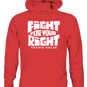 FIGHT FOR YOUR RIGHT SHIRT TRAVIS KELCE Kansas City Chiefs