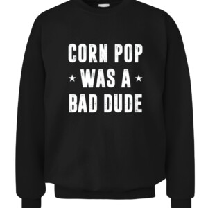 Corn Pop Was A Bad Dude Meme T Shirt CACS black front.jpg