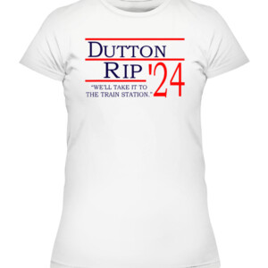 Dutton Rip 2024 we'll take it to the train station T Shirt Rip Wheeler Yellowstone Cole Hauser CAWTS white front.jpg
