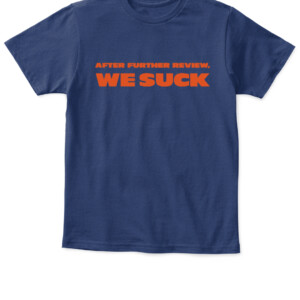 After Further Review We Suck Shirt Chicago Bears Matt Nagy APKT navy front.jpg