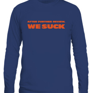 After Further Review We Suck Shirt Chicago Bears Matt Nagy CALS navy front.jpg