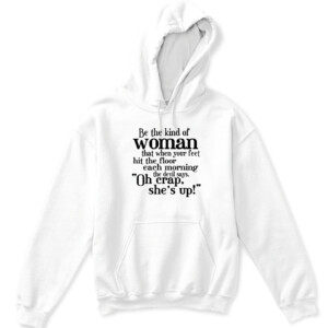 Be The Strong Women T Shirt Be the kind of woman that when your feet hit the floor each morning the devil says, Oh crap she's up APKH white front.jpg