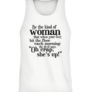 Be The Strong Women T Shirt Be the kind of woman that when your feet hit the floor each morning the devil says, Oh crap she's up CATT white front.jpg