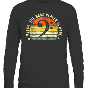 Relax The Bass Player Is Here Bassist Gifts Music Guitar T Shirt CALS black front.jpg