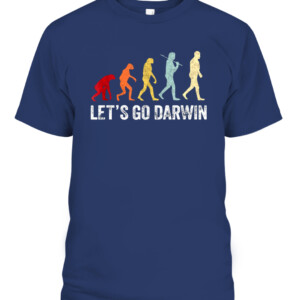 Funny Let's Go Darwin shirt Charles Darwin quote Evolution T Shirt