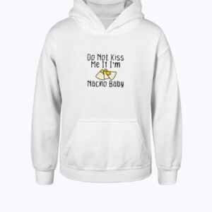 Do Not Kiss Me If I'm Nacho Baby Funny kids Shirt Hoddie