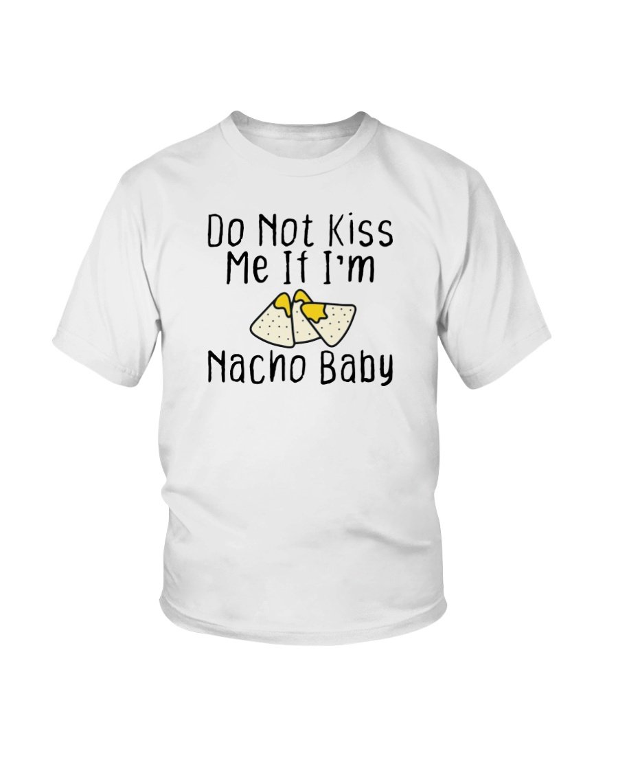 Do Not Kiss Me If I'm Nacho Baby Funny kids Shirt Do Not Kiss Me If I'm Nacho Baby Funny kids Shirt