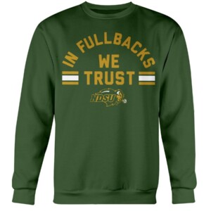 IN FULLBACKS WE TRUST SHIRT North Dakota State Bison Crewneck