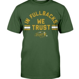 IN FULLBACKS WE TRUST SHIRT North Dakota State Bison Shirt