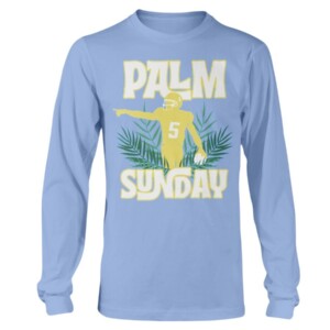 PALM SUNDAY SHIRT Josh Palmer Los Angeles Chargers Longsleeve