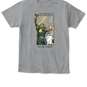 TO FRISCO WE GO SHIRT DESTIN TALBERT North Dakota State Bison APKT sport grey front.jpg