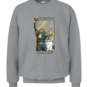 TO FRISCO WE GO SHIRT DESTIN TALBERT North Dakota State Bison CACS sport grey front.jpg