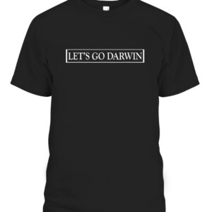 Lets Go Darwin Funny Trendy Sarcastic Men Let’s Go Darwin T Shirt CABT black front.jpg