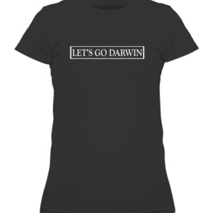 Lets Go Darwin Funny Trendy Sarcastic Men Let’s Go Darwin T Shirt CAWTS black front.jpg