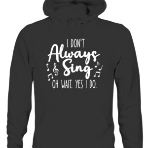 I Don't Always Sing Broadway Musical Theatre Quotes Gifts T Shirt CAUH black front.jpg