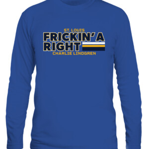 FRICKIN' A RIGHT SHIRT CHARLIE LINDGREN St. Louis Blues CALS royal front.jpg